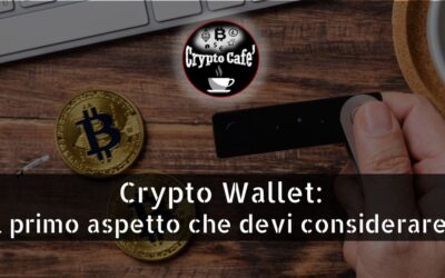 Crypto Wallet: il primo aspetto che devi considerare!
