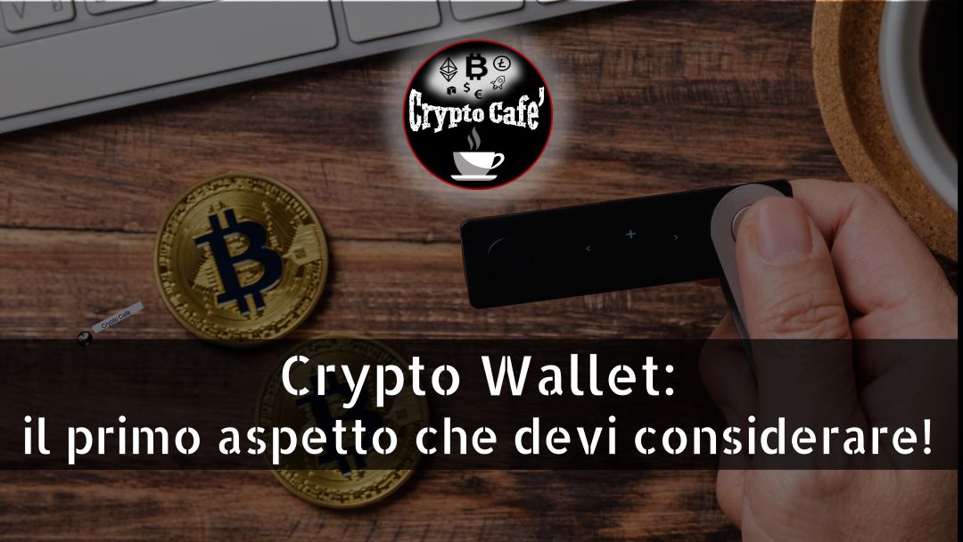 Crypto Wallet: il primo aspetto che devi considerare!